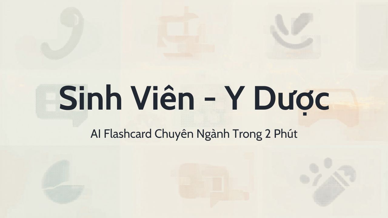 Sinh Viên Y – Luật – Dược Học Từ Video YouTube: AI Tạo Flashcard Chuyên Ngành Trong 2 Phút